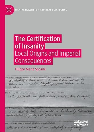 The Certification of Insanity: Local Origins and Imperial Consequences (Mental Health in Historical Perspective)