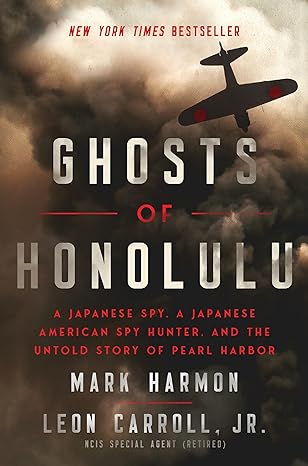 Ghosts of Honolulu: A Japanese Spy, A Japanese American Spy Hunter, and the Untold Story of Pearl Harbor