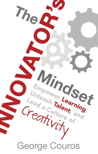 The Innovator's Mindset: Empower Learning, Unleash Talent, and Lead a Culture of Creativity