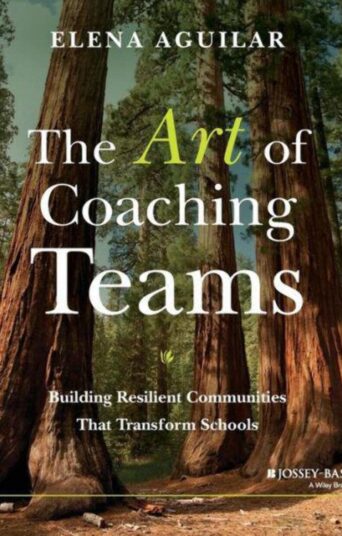 The Art of Coaching Teams: Building Resilient Communities that Transform Schools