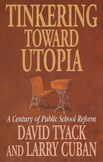 Tinkering toward Utopia: A Century of Public School Reform