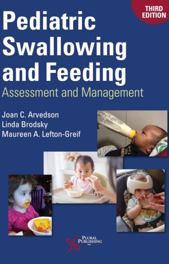 Pediatric Swallowing and Feeding: Assessment and Management, Third Edition