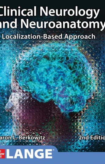 Clinical Neurology and Neuroanatomy: A Localization-Based Approach, Second Edition