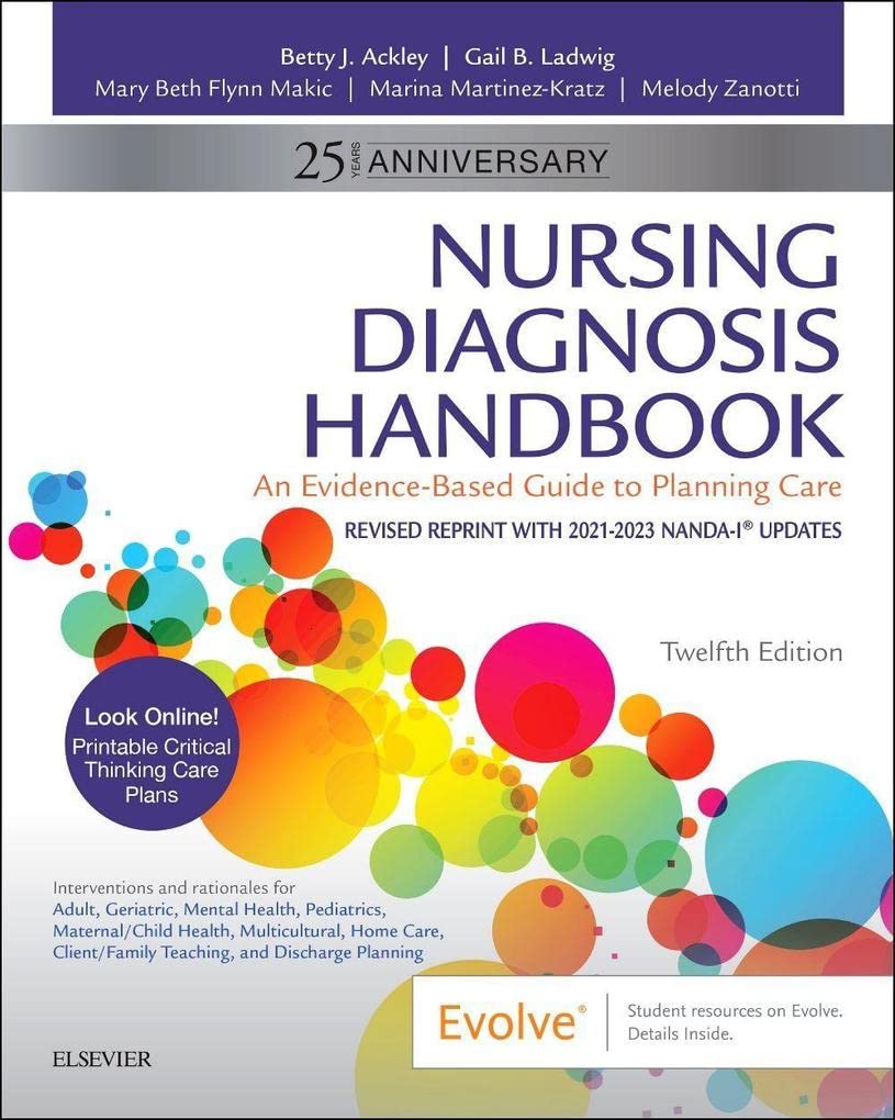 Get nursing care plans right! Ackley’s Nursing Diagnosis Handbook: An Evidence-Based Guide to Planning Care, 12th Edition Revised Reprint with 2021-2023 NANDA-I© Updates helps you select appropriate nursing diagnoses and write care plans with ease and confidence. This convenient handbook shows how to correlate nursing diagnoses with known information about clients on the basis of assessment findings, established medical or psychiatric diagnoses, and the current treatment plan. Revised and updated with 2021-2023 NANDA-I© approved nursing diagnoses, the book integrates NIC and NOC taxonomies, evidence-based nursing interventions, and adult, pediatric, geriatric, multicultural, home care, safety, and client/family teaching and discharge planning considerations to help you create unique, individualized care plans. Step-by-step instructions show how to use the Guide to Nursing Diagnoses and Guide to Planning Care sections to create a unique, individualized plan of care. UNIQUE! Care plans are provided for NANDA-I© approved nursing diagnoses. Evidence-based interventions and rationales include recent or classic research and references supporting the use of each intervention. Examples of and suggested NIC interventions and NOC outcomes are presented in each care plan. 150 NCLEX® exam-style review questions are available on the Evolve website. Easy-to-follow Sections I and II guide you through the nursing process and selection of appropriate nursing diagnoses. Clear, concise interventions are usually only a sentence or two long and use no more than two references. Safety content emphasizes what must be considered to provide safe patient care. List of NANDA-I© Diagnoseson the inside front cover of the book provides quick reference to page numbers. Alphabetical thumb tabs allow quick access to specific symptoms and nursing diagnoses. Appendixes provide valuable information in an easy-to-access location.