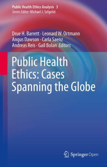 Public Health Ethics: Cases Spanning the Globe (Public Health Ethics Analysis, 3)