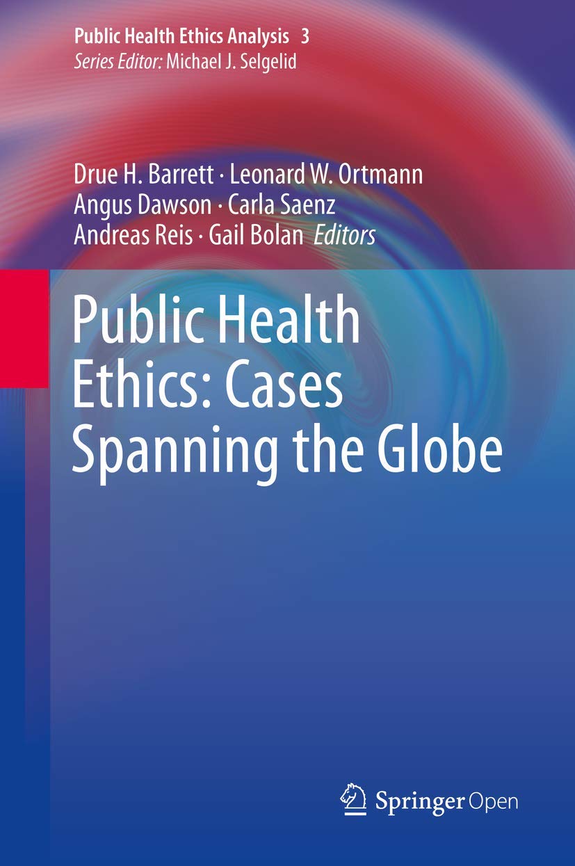 Public Health Ethics: Cases Spanning the Globe (Public Health Ethics Analysis, 3)