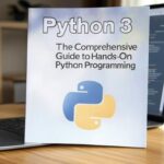 Python 3: The Comprehensive Guide to Hands-On Python Programming